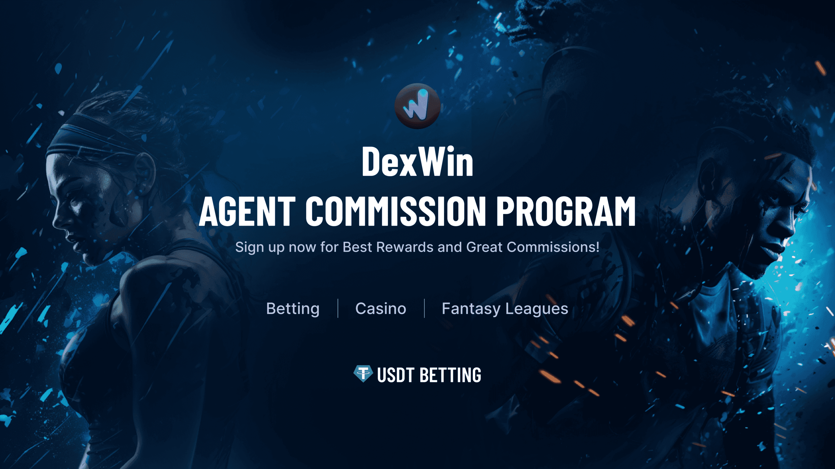 DexWin AGENT COMMISSION PROGRAM Sign up now for Best Rewards and Great Commissions! Betting Casino Fantasy Leagues usdt betting